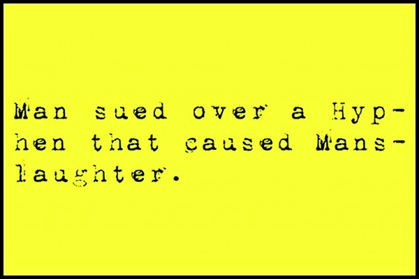 Man sued over a Hyp- hen that caused Mans- laughter.